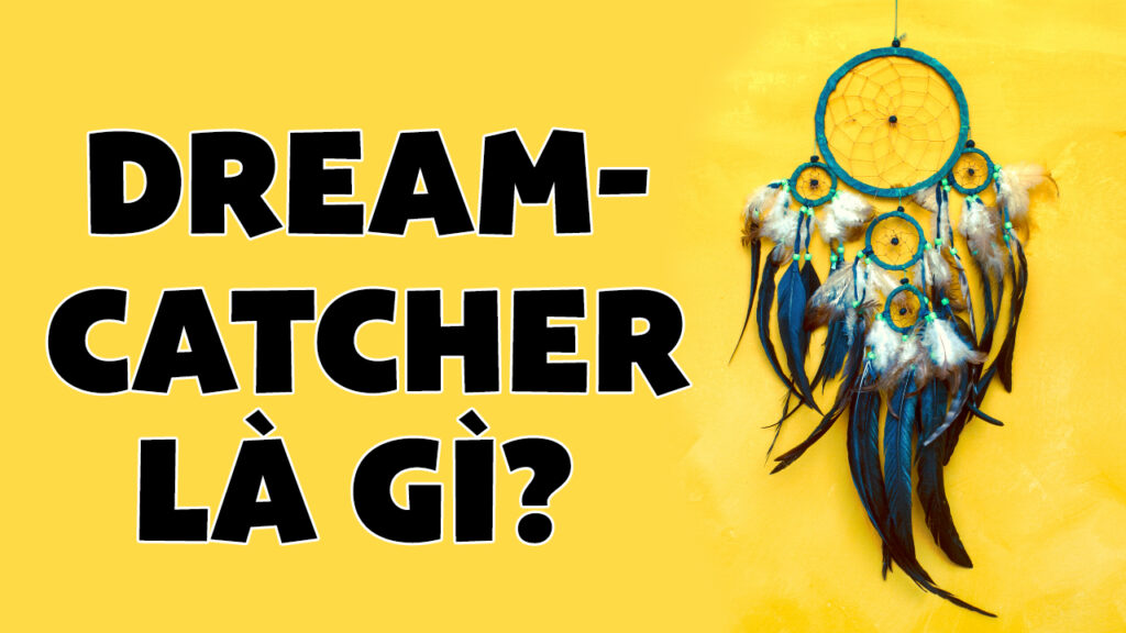 Ý Nghĩa và Lịch Sử của Dreamcatcher